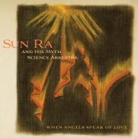 Sun Ra & His Myth Arkestra - When Angels Speak Of Love i gruppen CD / Jazz hos Bengans Skivbutik AB (3734464)