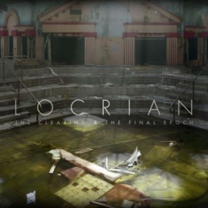 Locrian - Clearing & The Final Epoch i gruppen CD / Metal/ Heavy metal hos Bengans Skivbutik AB (3741759)