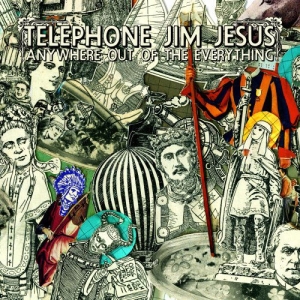 Telephone Jim Jesus - Anywhere Out Of The Everything i gruppen VI TIPSER / Julegavetips CD hos Bengans Skivbutik AB (3744456)