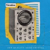 Vacation - Zen Quality Seed Crystal i gruppen VINYL / Pop-Rock hos Bengans Skivbutik AB (3763579)