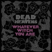 Dead Heavens - Whatever Witch You Are i gruppen VINYL / Pop-Rock hos Bengans Skivbutik AB (3768528)