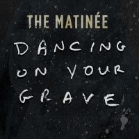 Matinee - Dancing On Your Grave i gruppen VINYL / Pop-Rock hos Bengans Skivbutik AB (3768662)