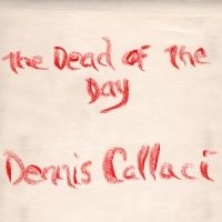 Callaci Dennis - Dead Of The Day i gruppen CD / Pop-Rock hos Bengans Skivbutik AB (3768802)