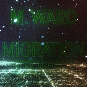 M Ward - Migration Stories i gruppen VINYL / Pop-Rock hos Bengans Skivbutik AB (3775506)