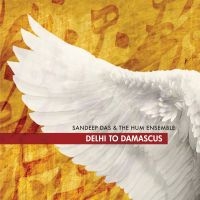 Sandeep Das & The Hum Ensemble - Delhi To Damascus i gruppen CD / Elektroniskt,World Music hos Bengans Skivbutik AB (3790119)