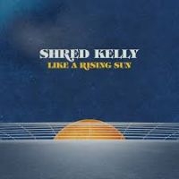 Shred Kelly - Like A Rising Sun i gruppen VINYL hos Bengans Skivbutik AB (3834837)