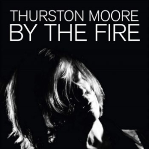 Moore Thurston - By The Fire i gruppen Minishops / Thurston Moore hos Bengans Skivbutik AB (3839042)