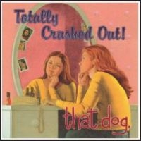 That Dog - Totally Crushed Out i gruppen VINYL / Jazz,Pop-Rock hos Bengans Skivbutik AB (3842156)