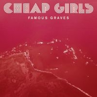 Cheap Girls - Famous Graves i gruppen VINYL / Pop-Rock hos Bengans Skivbutik AB (3842562)