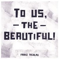 Nicolay Franz - To Us, The Beautiful! i gruppen CD / Pop-Rock hos Bengans Skivbutik AB (3842646)