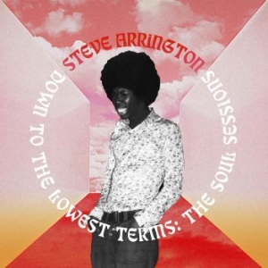 Arrington Steve - Down To The Lowest Terms: The Soul i gruppen Labels / Woah Dad / Dold_tillfall hos Bengans Skivbutik AB (3903877)