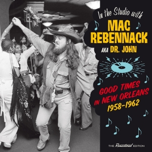 Dr. John - Good Times In New Orleans 1958-1962 i gruppen CD / Pop-Rock,RnB-Soul,Annet hos Bengans Skivbutik AB (3921324)