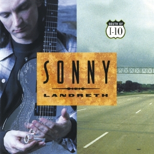 Sonny Landreth - South Of I-10 i gruppen CD / Blues,Pop-Rock hos Bengans Skivbutik AB (3923365)