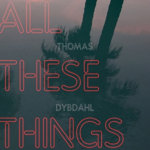 Thomas Dybdahl - All These Things i gruppen CD / Pop-Rock,Annet hos Bengans Skivbutik AB (3923757)