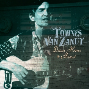 Townes Van Zandt - Down Home And Abroad i gruppen CD / Elektroniskt,World Music hos Bengans Skivbutik AB (3924241)