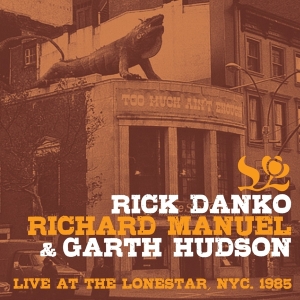 Danko Rick & Richard Manuel & Garth Hudson - Live At The Lone Star 1985 i gruppen CD / Pop-Rock hos Bengans Skivbutik AB (3924354)