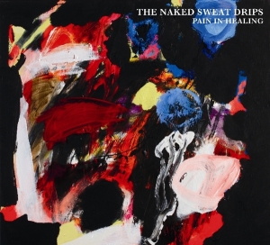 Naked Sweat Drips - Pain In Healing i gruppen VI TIPSER / Julegavetips CD hos Bengans Skivbutik AB (3924369)