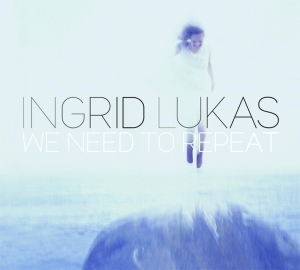 Ingrid Lukas - We Need To Repeat i gruppen CD / Jazz hos Bengans Skivbutik AB (3925213)