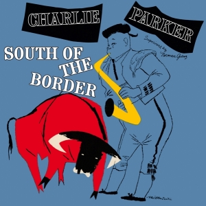 Parker Charlie - South Of The Border i gruppen VINYL / Jazz hos Bengans Skivbutik AB (3928387)