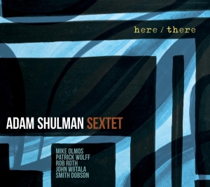 Adam -Sextet- Shulman - Here/There i gruppen CD / Jazz hos Bengans Skivbutik AB (3928938)