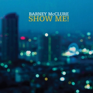 Barney Mcclure - Show Me i gruppen CD / Jazz hos Bengans Skivbutik AB (3929720)