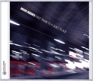 Brian Hughes - Fast Train To A Quiet Place i gruppen CD / Jazz hos Bengans Skivbutik AB (3931572)