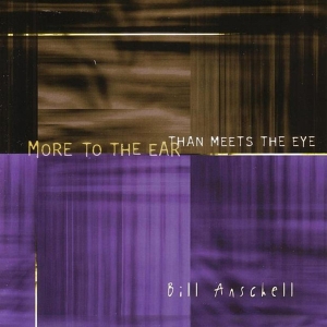 Anschell Bill - More To The Ear Than Meets The Eye i gruppen CD / Jazz hos Bengans Skivbutik AB (3933560)