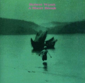 Robert Wyatt - A Short Break i gruppen CD / Pop-Rock,Annet hos Bengans Skivbutik AB (3933945)