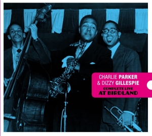 Charlie & Dizzy Gillespie Parker - Complete Live At Birdland i gruppen CD / Jazz hos Bengans Skivbutik AB (3934550)