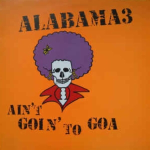 Alabama 3 - Ain't Goin' To Goa i gruppen CD / Pop-Rock hos Bengans Skivbutik AB (3935758)