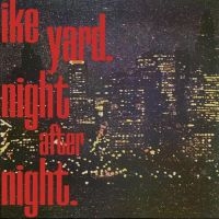 Ike Yard - Night After Night i gruppen VINYL / Pop-Rock hos Bengans Skivbutik AB (3965372)