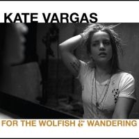 Vargas Kate - For The Wolfish And Wandering i gruppen CD hos Bengans Skivbutik AB (3975107)