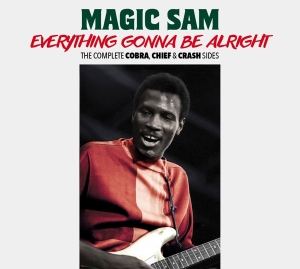 Magic Sam - Everything Gonna Be Alright - The Complete Cobra, Chief & Crash Sides i gruppen CD / Blues,Jazz hos Bengans Skivbutik AB (3975256)