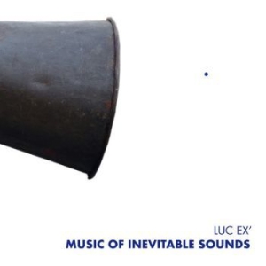 Ex Luc - Music Of Inevitable Sounds i gruppen CD / Jazz/Blues hos Bengans Skivbutik AB (3977737)