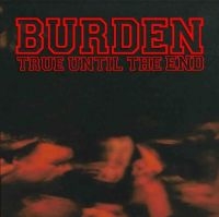 BURDEN - TRUE UNTIL THE END - THE DISCOGRAPH i gruppen CD / Pop-Rock hos Bengans Skivbutik AB (3981799)