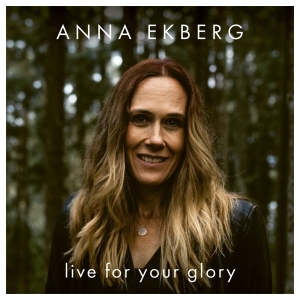 Ekberg Anna - Live For Your Glory i gruppen VI TIPSER / Julegavetips CD hos Bengans Skivbutik AB (3982313)