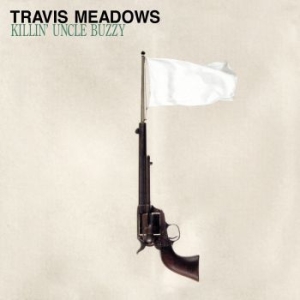 Travis Meadows - Killin Uncle Buzzy (Vinyl Lp) i gruppen VINYL hos Bengans Skivbutik AB (3982540)