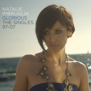 Imbruglia Natalie - Glorious: Singles 97-07 i gruppen CD / Pop-Rock,Annet hos Bengans Skivbutik AB (3990668)