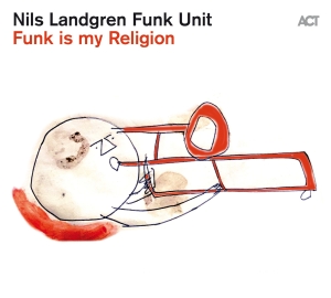 Nils Landgren Funk Unit - Funk Is My Religion i gruppen CRM - Svensk jazz både lp och cd hos Bengans Skivbutik AB (3993421)