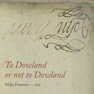 Fentross Mike - To Dowland Or Not To Dowland i gruppen CD / Klassisk,Annet hos Bengans Skivbutik AB (3995842)