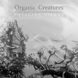 Vicens Catalina - Organic Creatures i gruppen CD / Klassisk,Annet hos Bengans Skivbutik AB (3995865)