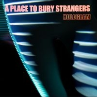 A Place To Bury Strangers - Hologram i gruppen Minishops / A Place To Bury Strangers hos Bengans Skivbutik AB (3997818)