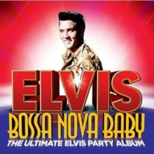 Elvis Presley - Bossa Nova Baby - Ultimate Party Album i gruppen CD / Pop-Rock hos Bengans Skivbutik AB (4005165)