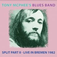 Tony Mcphee's Blues Band - Split Part Ii Live At Bremen 1982 i gruppen VI TIPSER / Julegavetips CD hos Bengans Skivbutik AB (4011453)