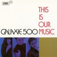 Galaxie 500 - This Is Our Music i gruppen VI TIPSER / Julegavetips Vinyl hos Bengans Skivbutik AB (4015532)