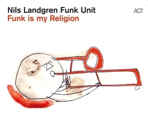 Nils Landgren Funk Unit - Funk Is My Religion i gruppen CRM - Svensk jazz både lp och cd hos Bengans Skivbutik AB (4020014)