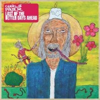 Parr Charlie - Last Of The Better Days Ahead i gruppen VINYL / Pop-Rock,Svensk FolkeMusikkk hos Bengans Skivbutik AB (4020533)