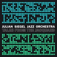 Julian Siegel Jazz Orchestra - Tales From The Jacquard i gruppen CD / Jazz hos Bengans Skivbutik AB (4020568)