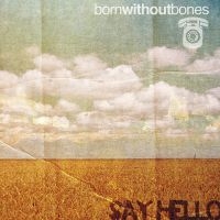 Born Without Bones - Say Hello i gruppen VINYL / Pop-Rock hos Bengans Skivbutik AB (4044108)