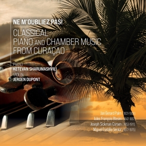 Sharumashvili Ketevan & Jeroen Dupont - Ne M'oubliez Pas! - Classical Piano And Chamber Music From Curacao i gruppen CD / Klassisk,Annet hos Bengans Skivbutik AB (4053726)